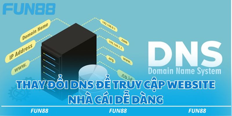 Đăng nhập Fun88 đơn giản truy cập sân chơi đẳng cấp số 1 3 Thay đổi DNS để truy cập website nhà cái dễ dàng